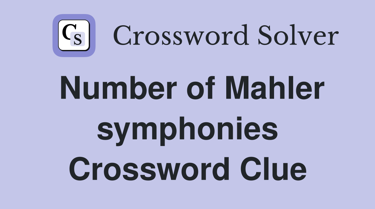 Number of Mahler symphonies Crossword Clue