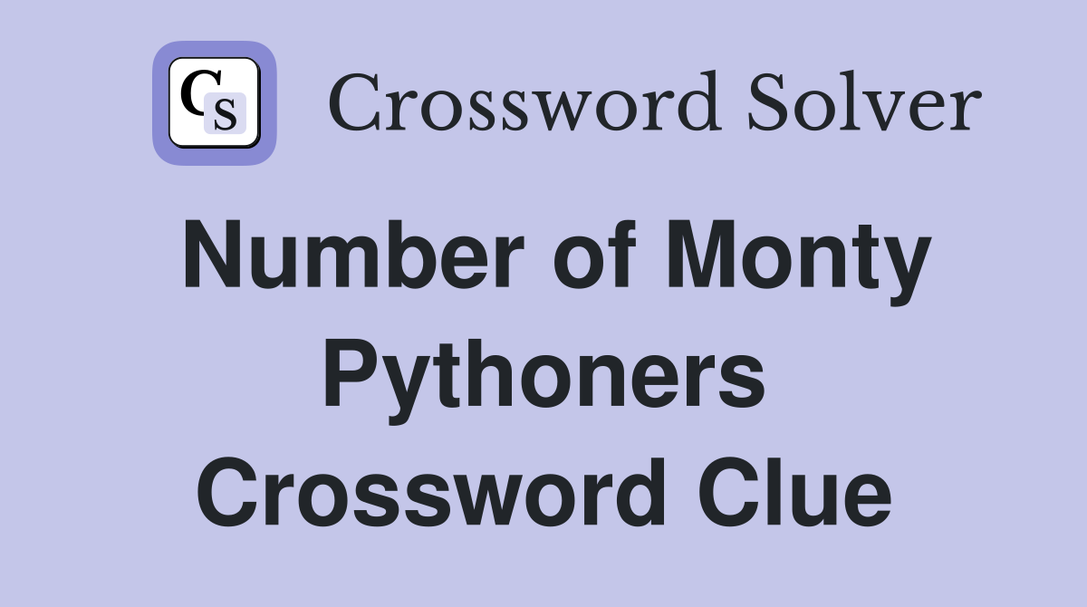 Number of Monty Pythoners Crossword Clue