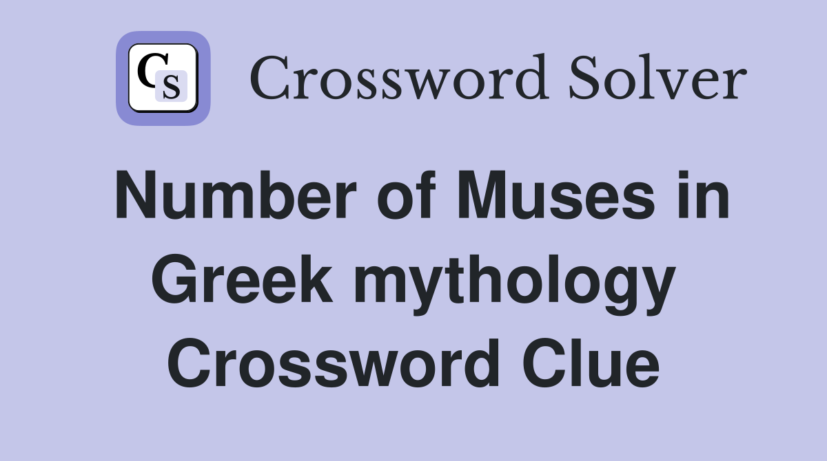 Number of Muses in Greek mythology Crossword Clue