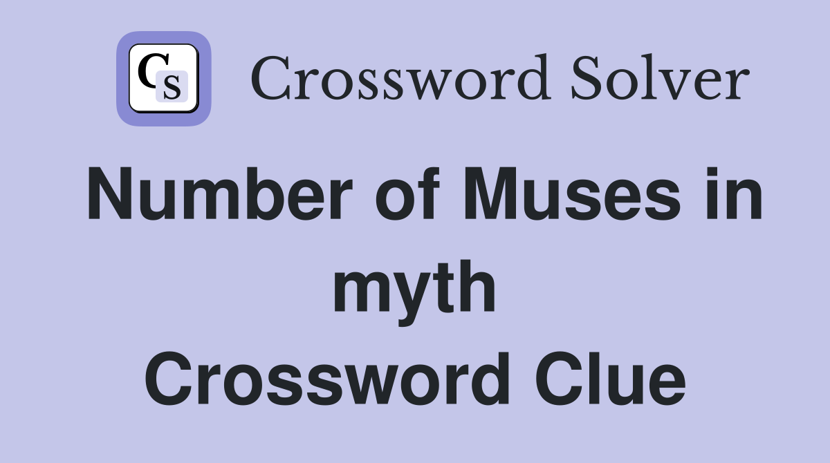 Number of Muses in myth Crossword Clue