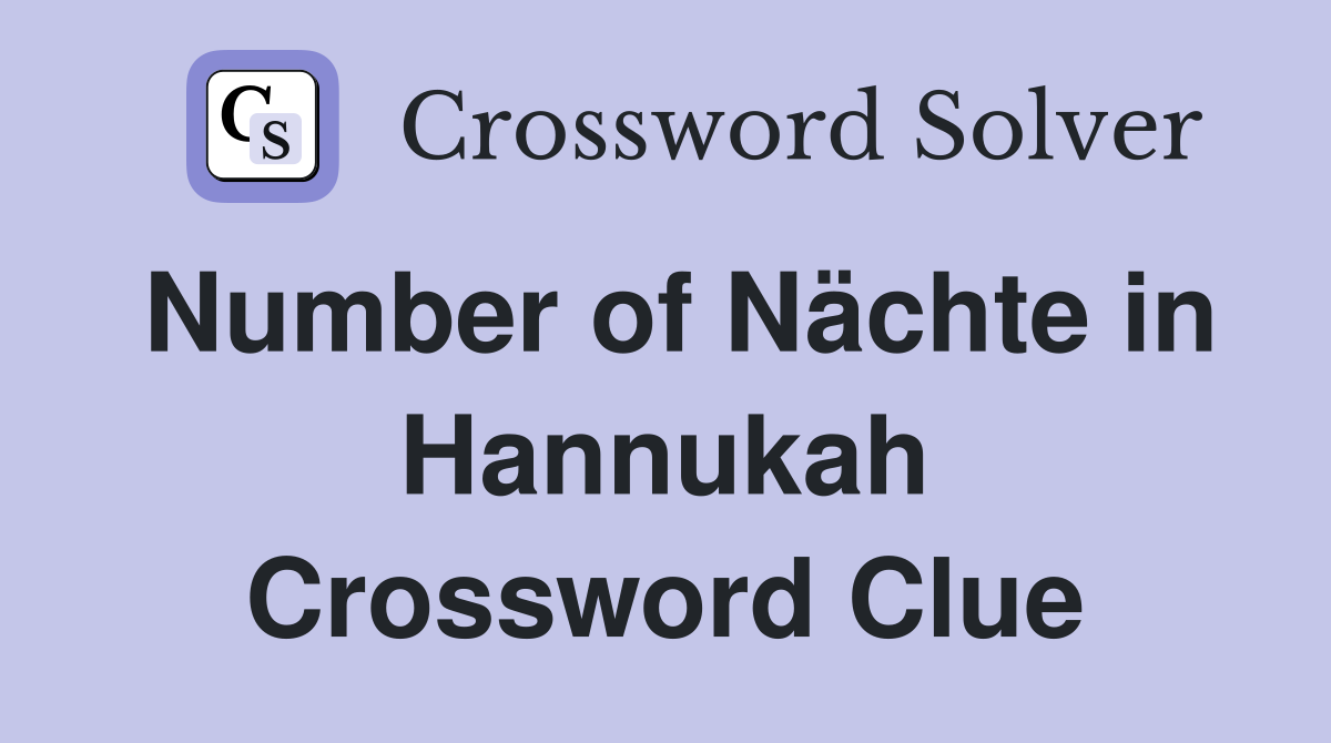 Number of Nächte in Hannukah Crossword Clue