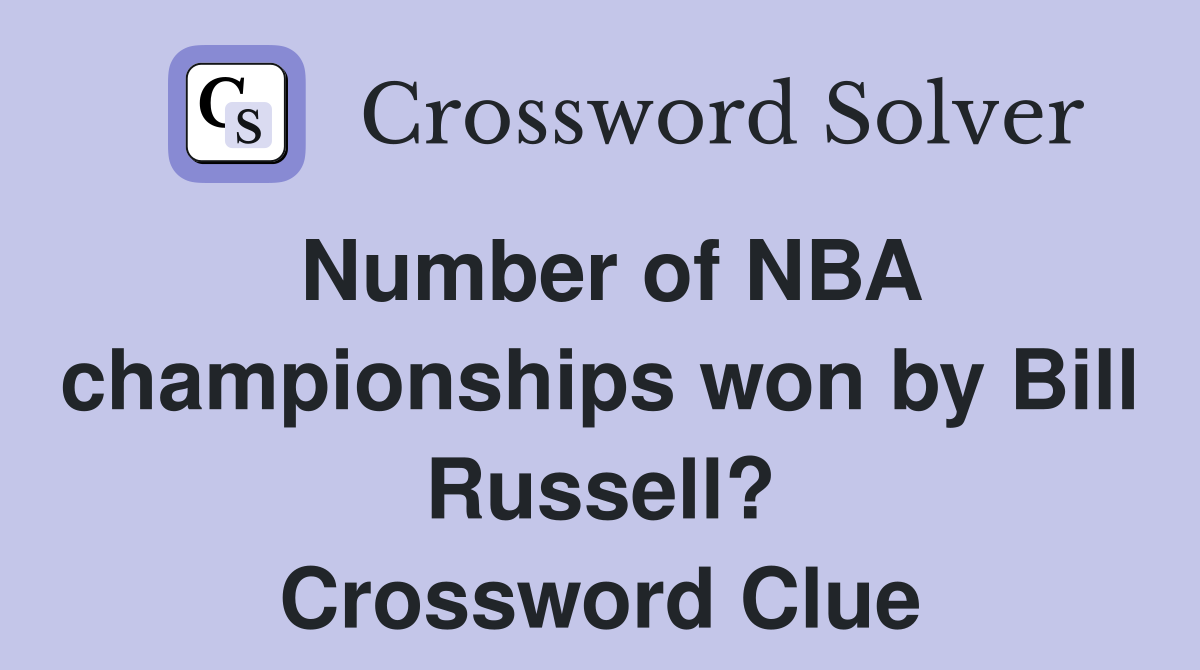 Number of NBA championships won by Bill Russell? Crossword Clue
