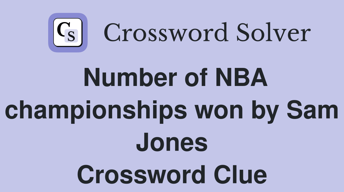 Number of NBA championships won by Sam Jones Crossword Clue