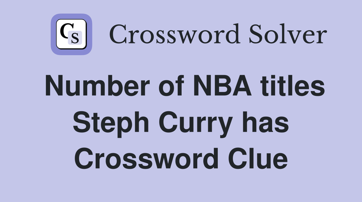 Number of NBA titles Steph Curry has Crossword Clue