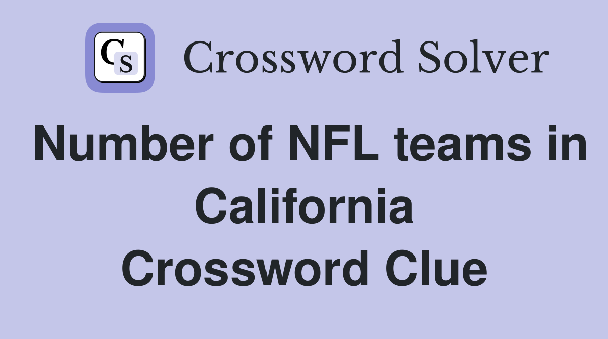 Number of NFL teams in California Crossword Clue