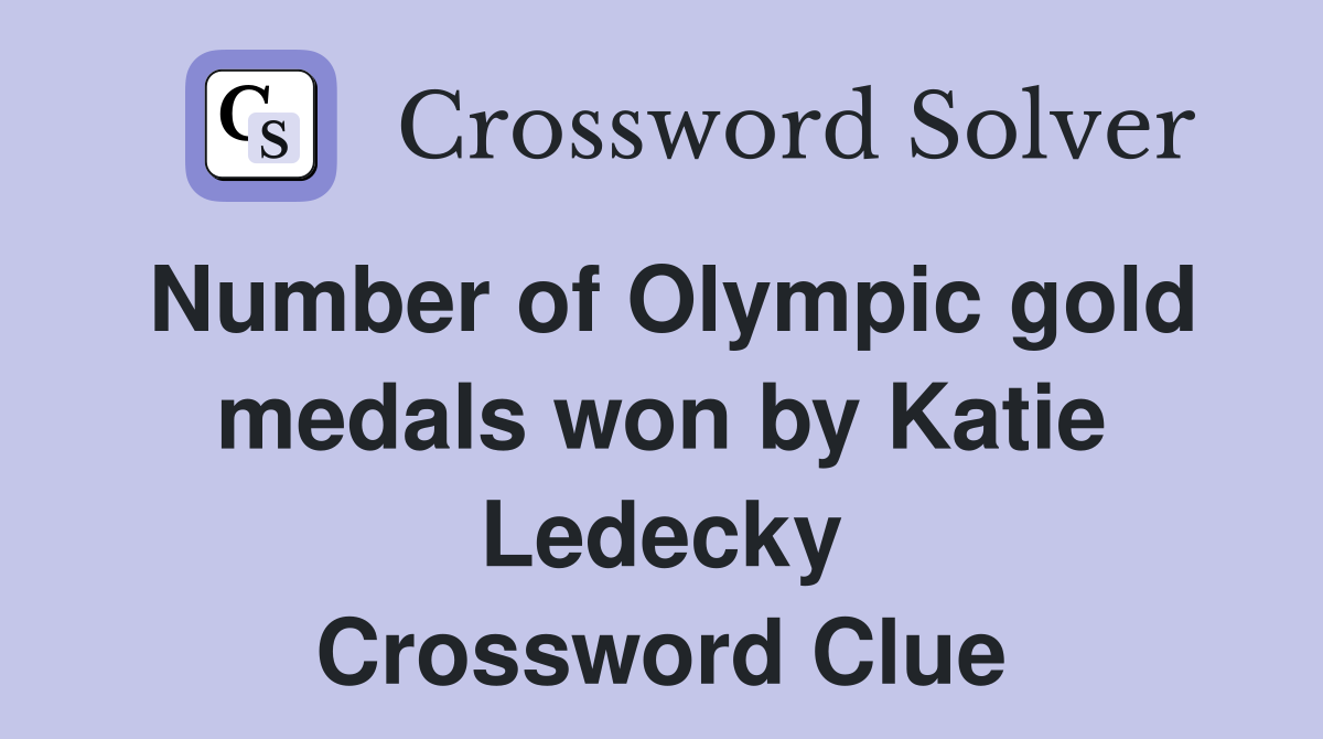 Number of Olympic gold medals won by Katie Ledecky Crossword Clue