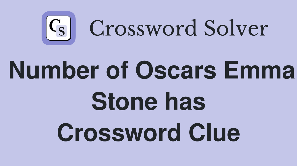 Number of Oscars Emma Stone has Crossword Clue