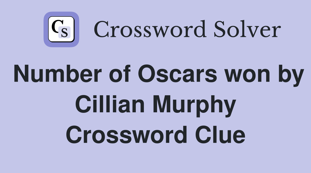 Number of Oscars won by Cillian Murphy Crossword Clue