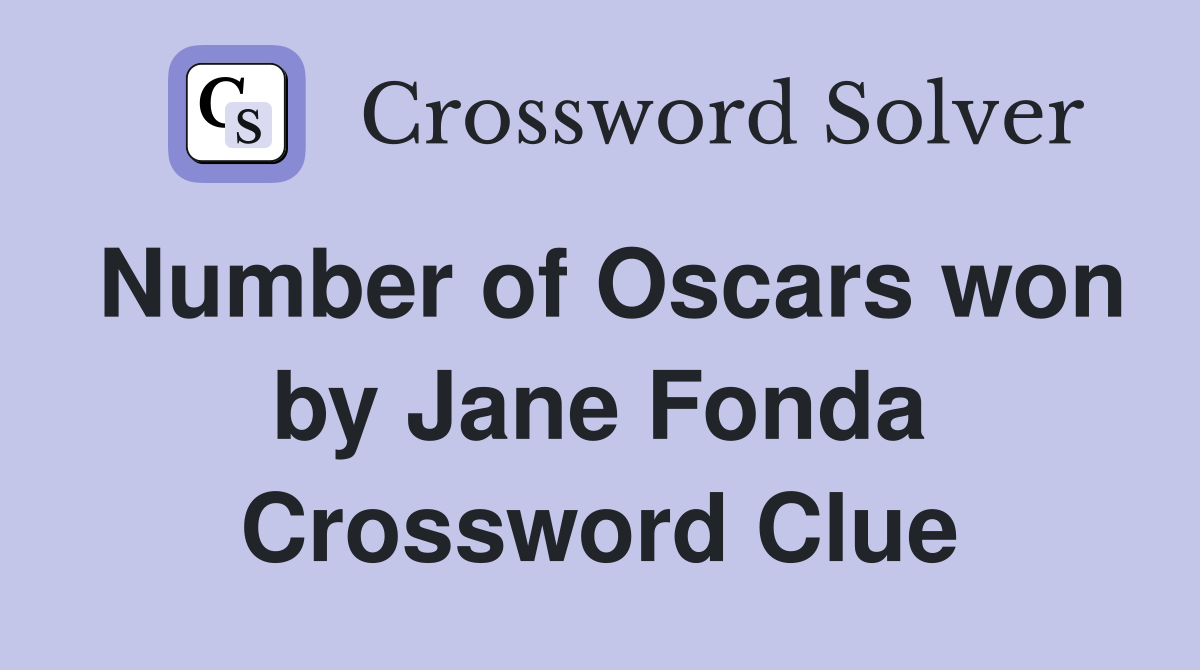 Number of Oscars won by Jane Fonda Crossword Clue