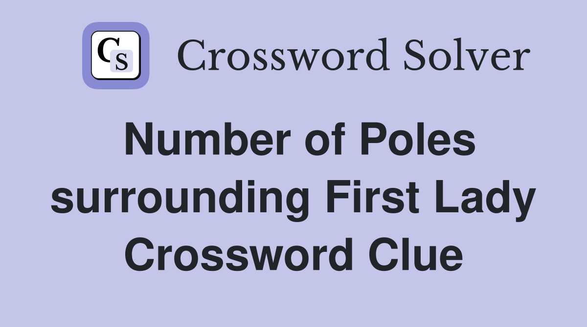 Number of Poles surrounding First Lady Crossword Clue