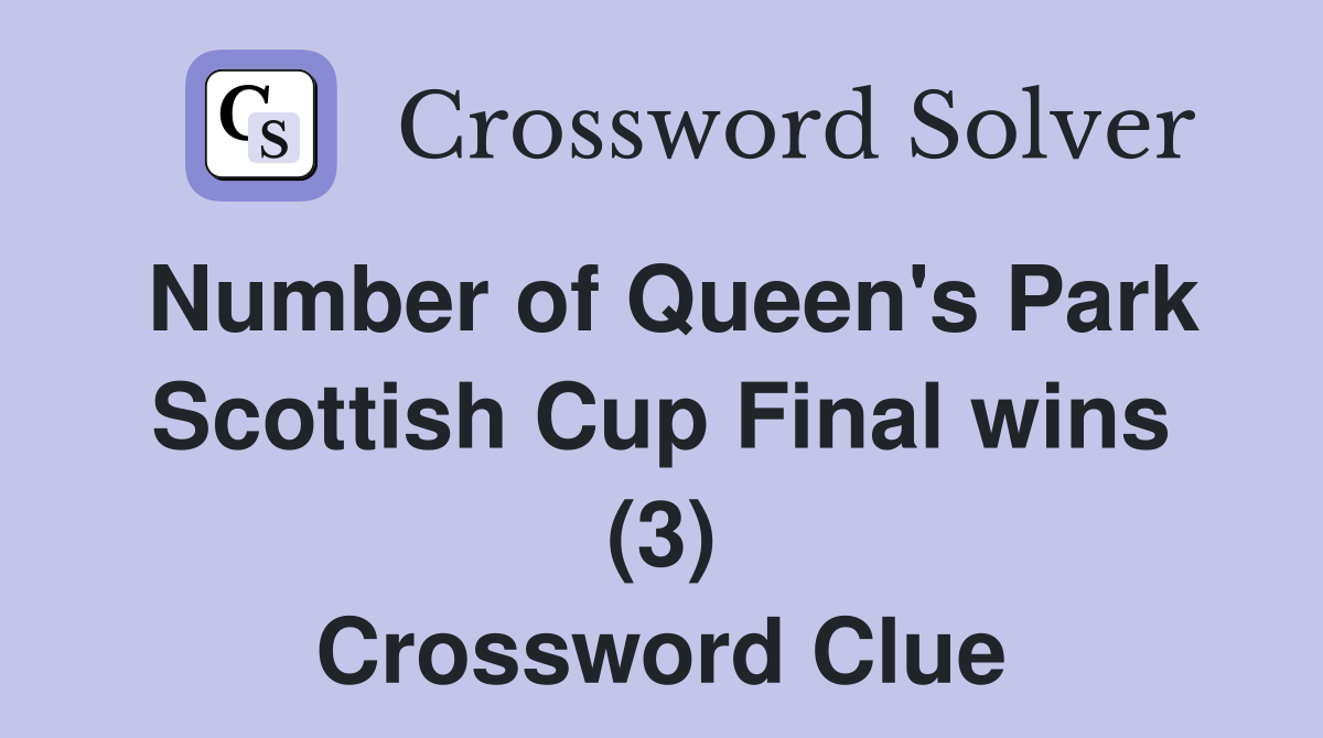 Number of Queen's Park Scottish Cup Final wins (3) Crossword Clue