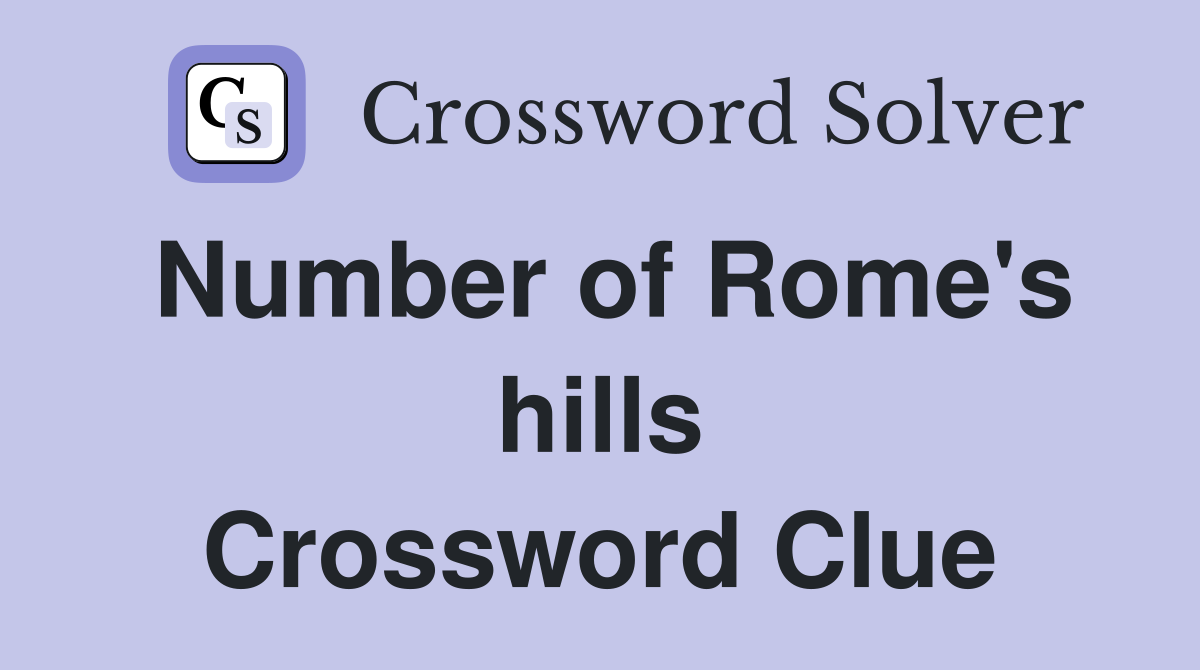 Number of Rome's hills Crossword Clue