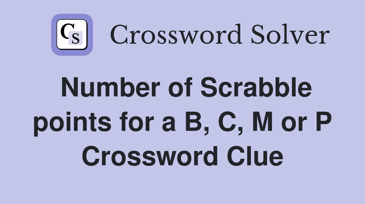 Number of Scrabble points for a B, C, M or P Crossword Clue