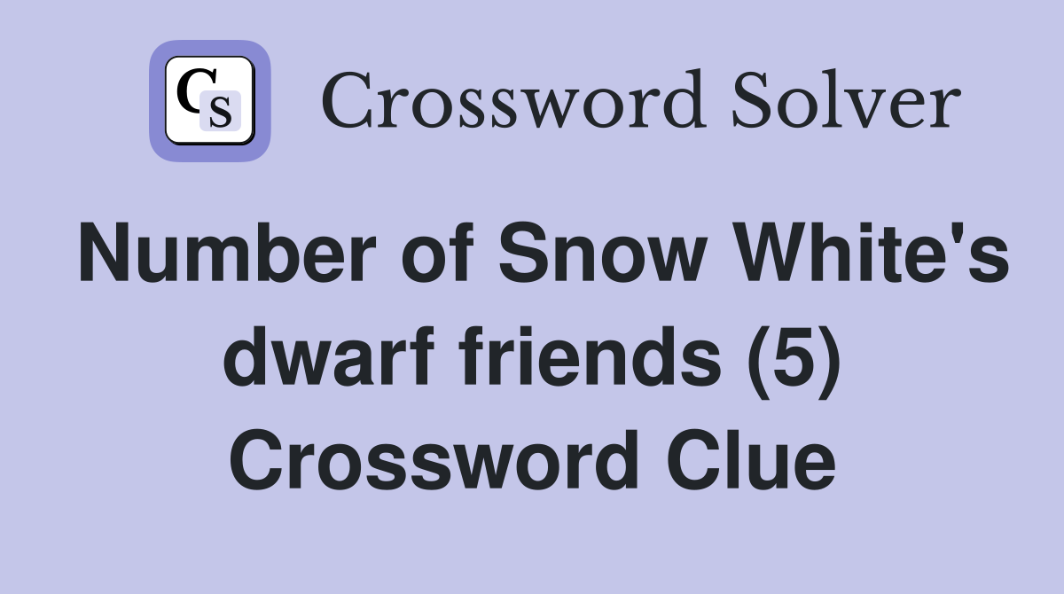 Number of Snow White's dwarf friends (5) Crossword Clue
