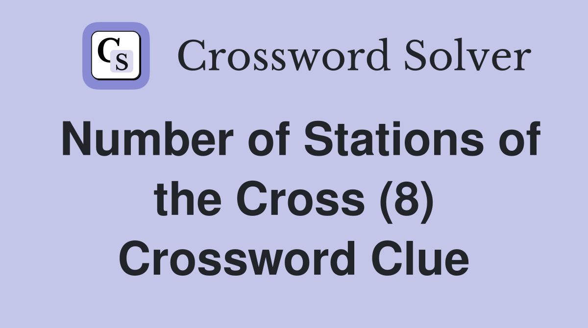 Number of Stations of the Cross (8) Crossword Clue