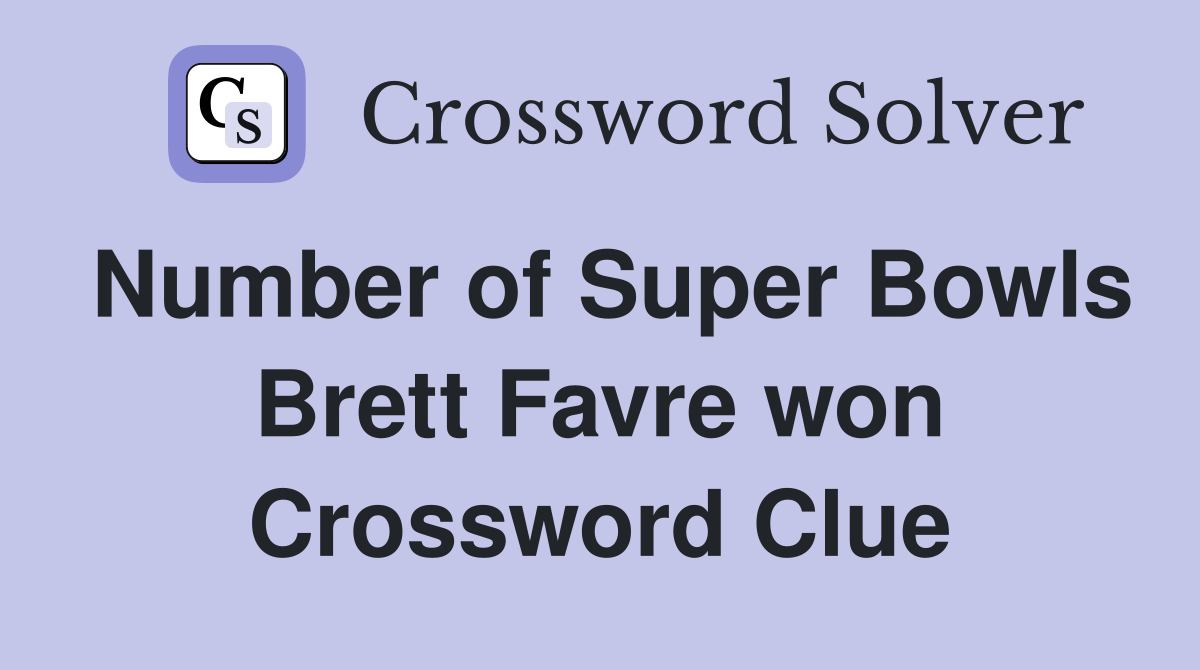 Number of Super Bowls Brett Favre won Crossword Clue