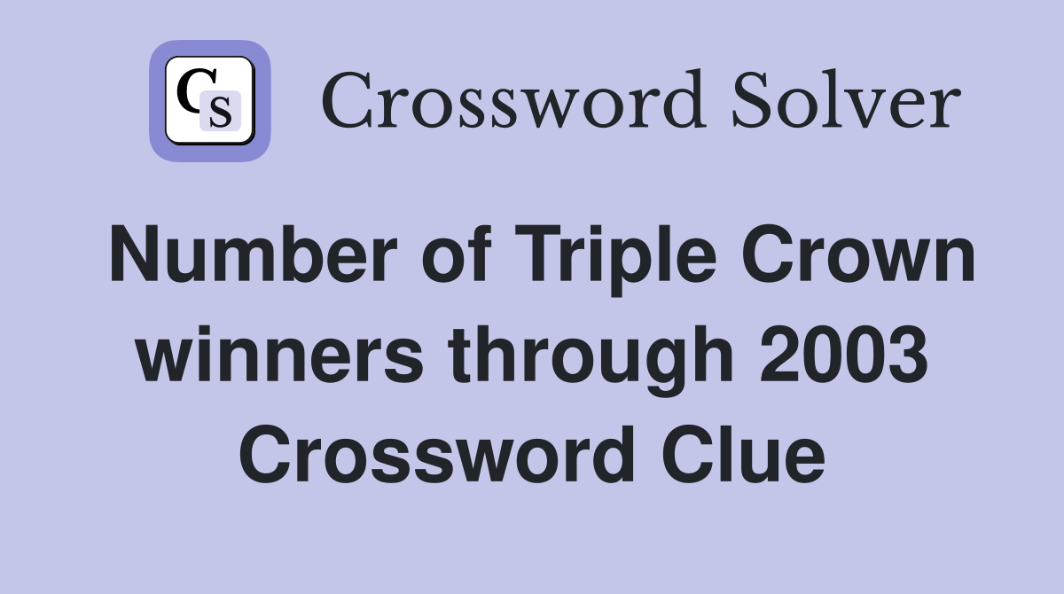 Number of Triple Crown winners through 2003 Crossword Clue