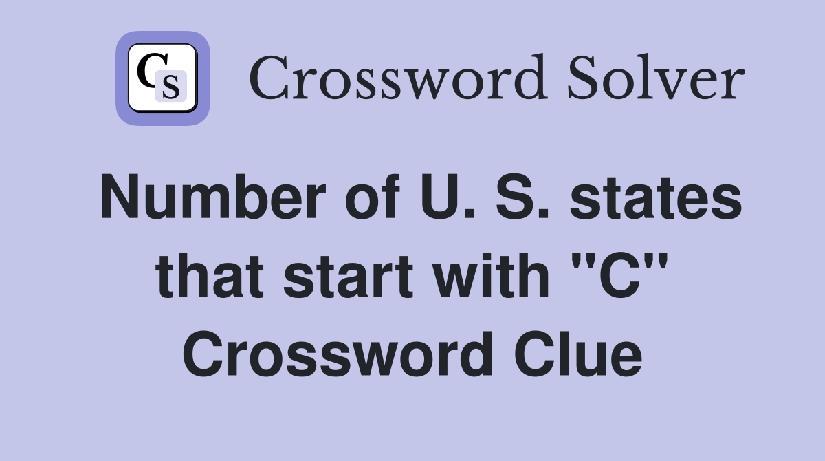 Number of U. S. states that start with "C" Crossword Clue