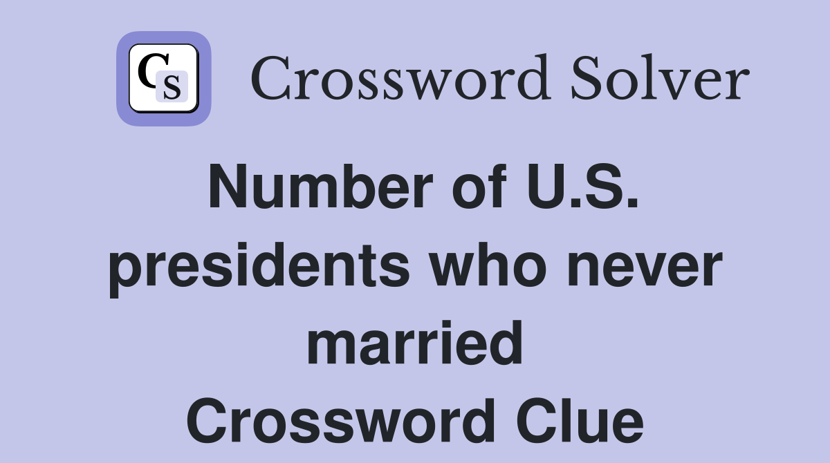 Number of U.S. presidents who never married Crossword Clue