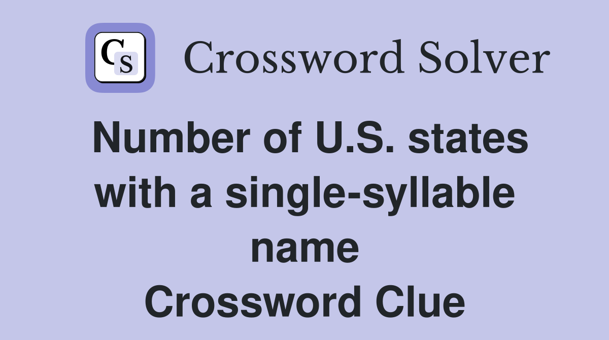 Number of U.S. states with a single-syllable name Crossword Clue
