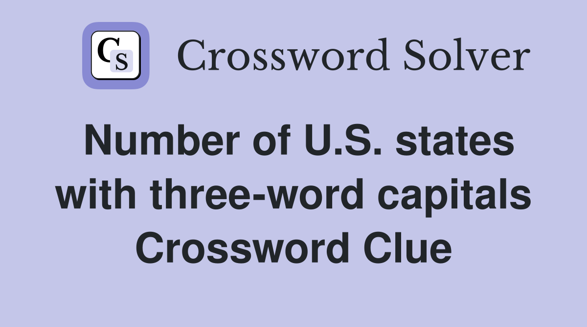 Number of U.S. states with three-word capitals Crossword Clue