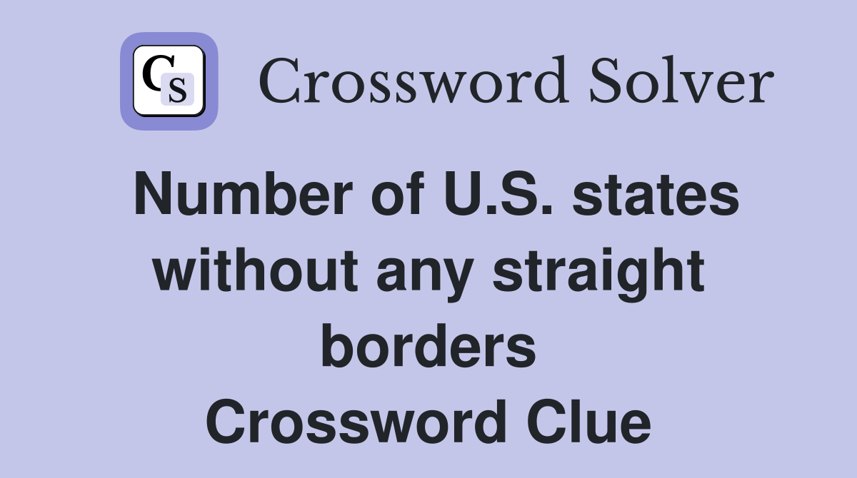 Number of U.S. states without any straight borders Crossword Clue