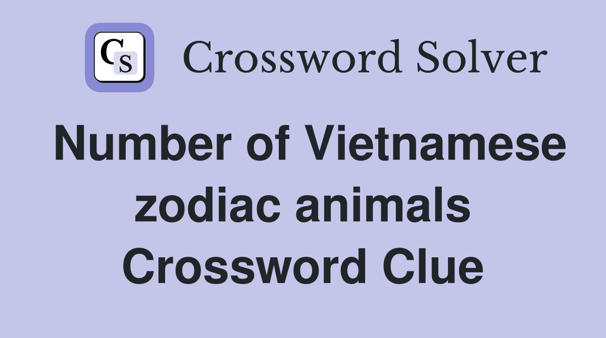 Number of Vietnamese zodiac animals Crossword Clue