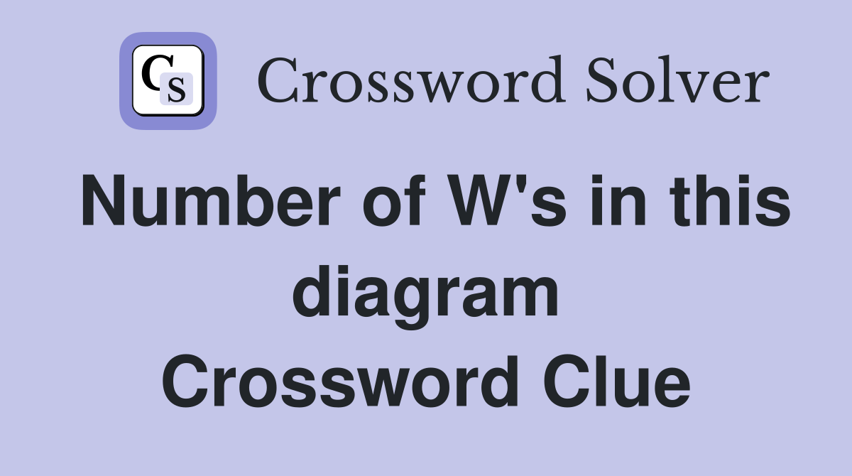 Number of W's in this diagram Crossword Clue