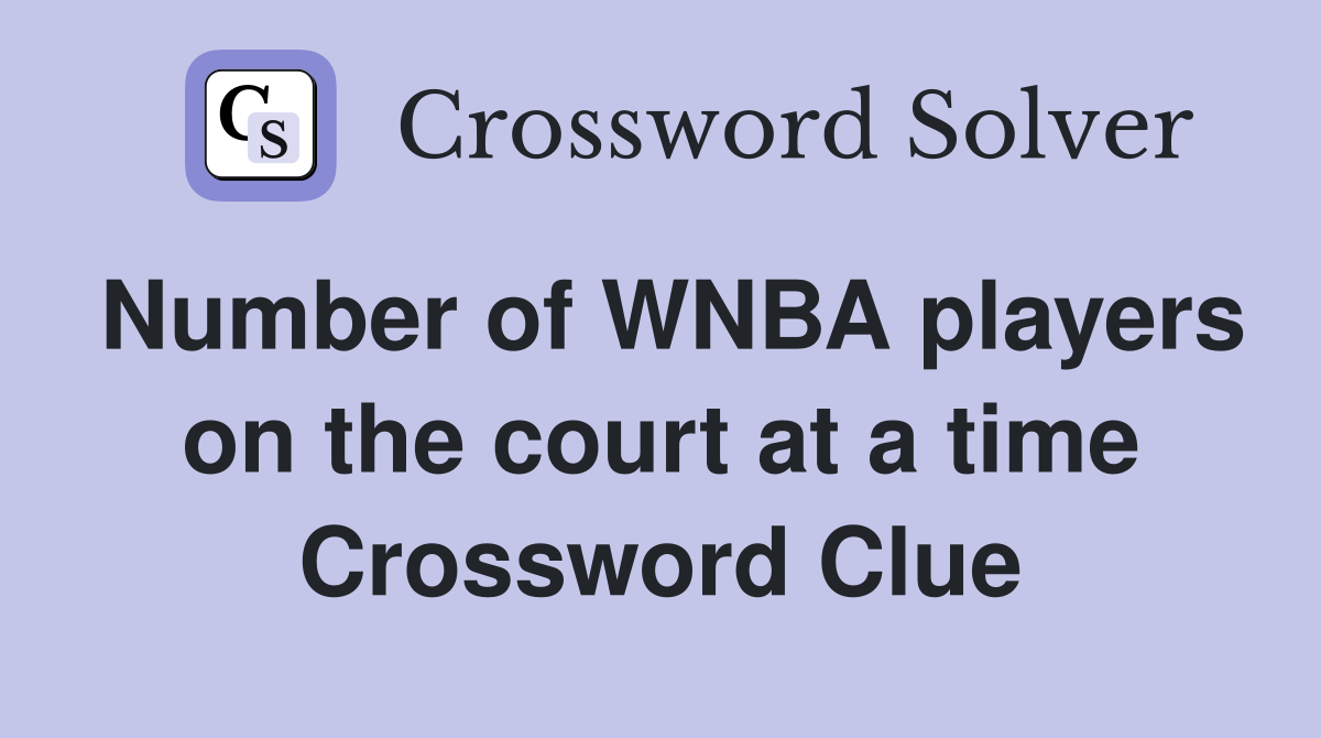 Number of WNBA players on the court at a time Crossword Clue