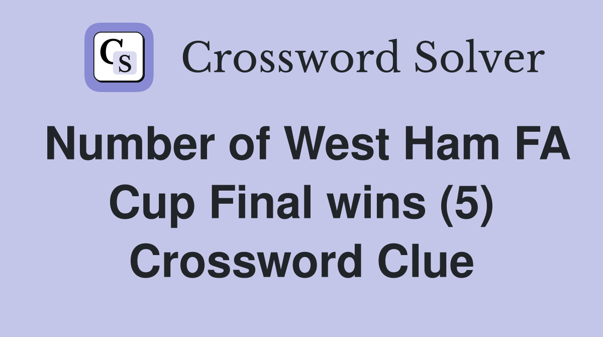 Number of West Ham FA Cup Final wins (5) Crossword Clue