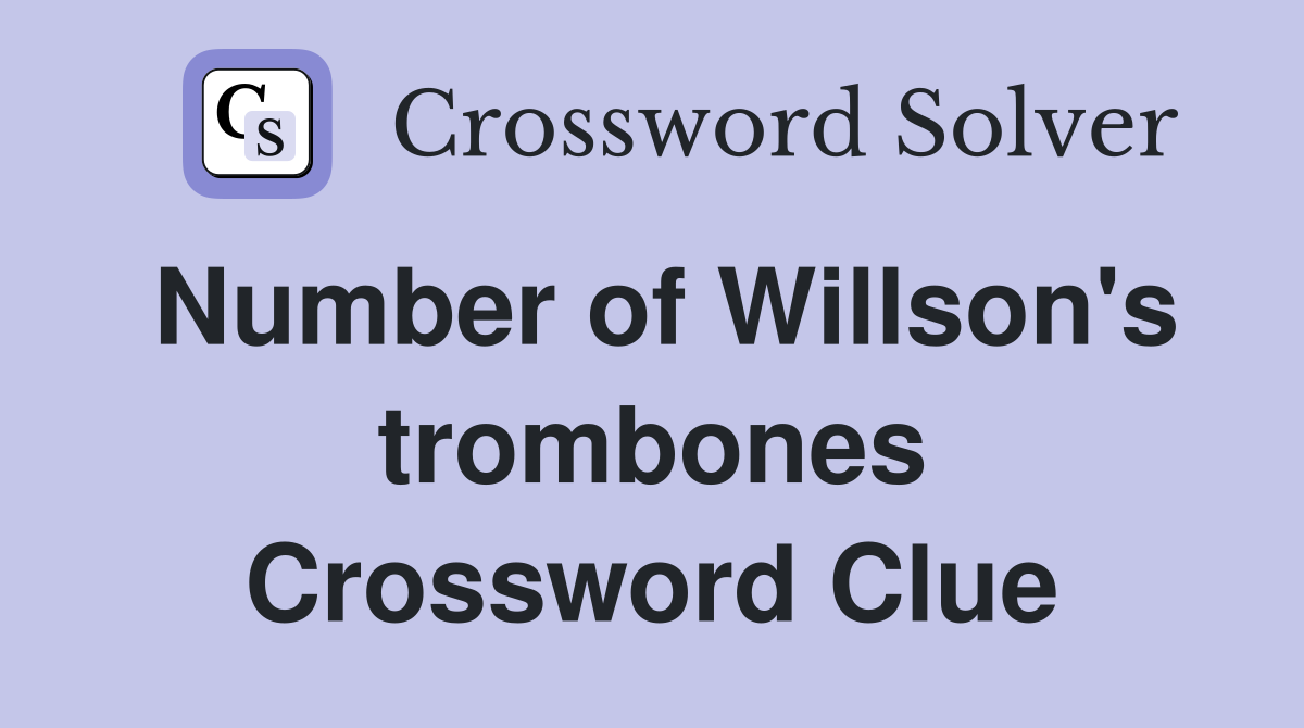 Number of Willson's trombones Crossword Clue