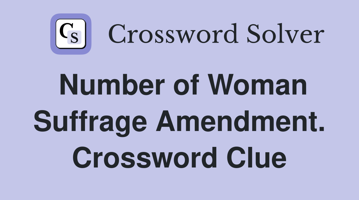 Number of Woman Suffrage Amendment. Crossword Clue