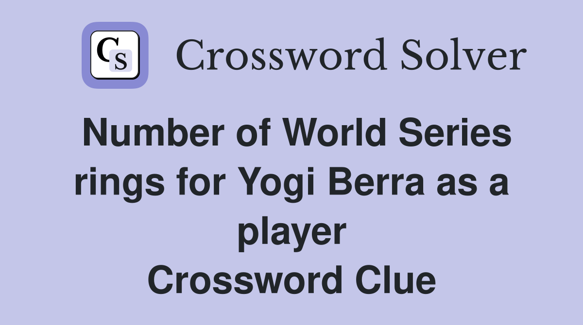 Number of World Series rings for Yogi Berra as a player Crossword Clue