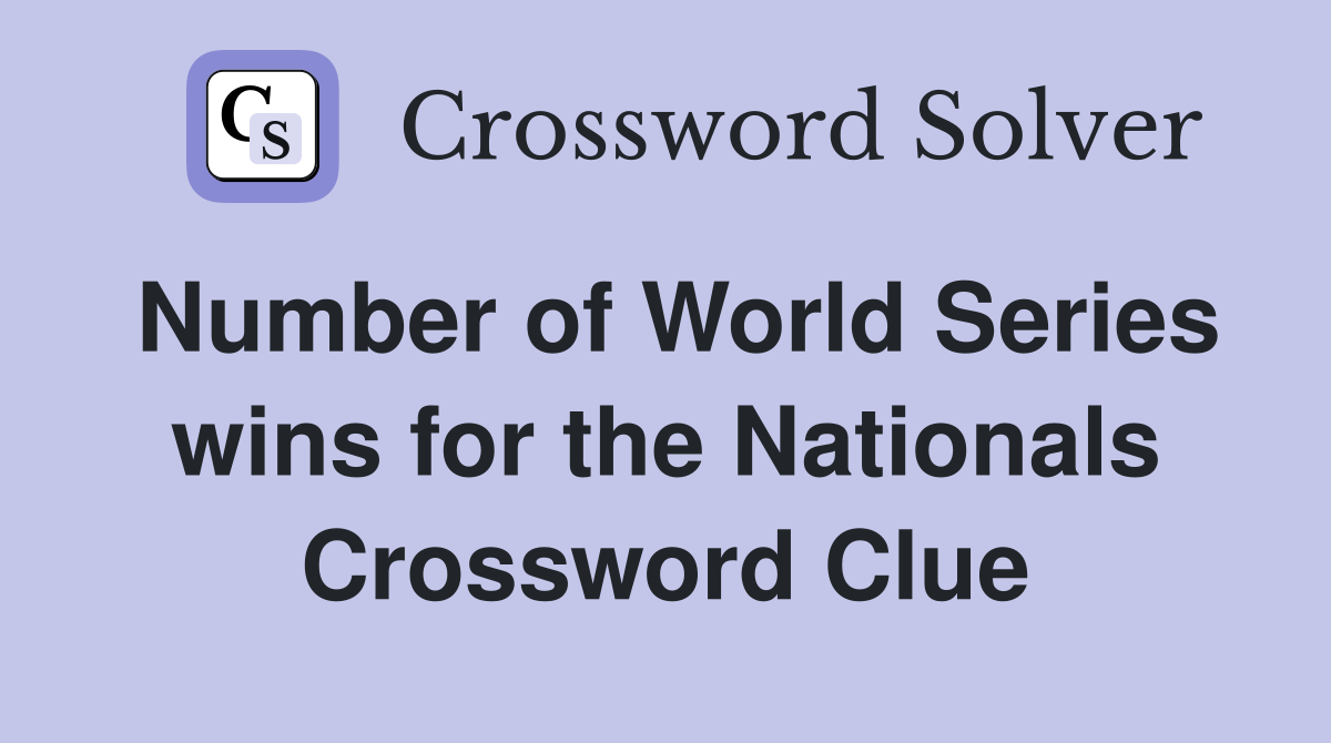 Number of World Series wins for the Nationals Crossword Clue