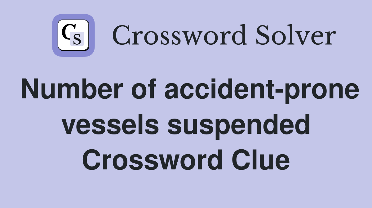 Number of accident-prone vessels suspended Crossword Clue