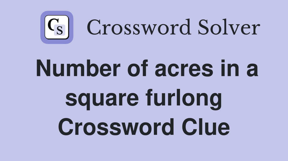 Number of acres in a square furlong Crossword Clue