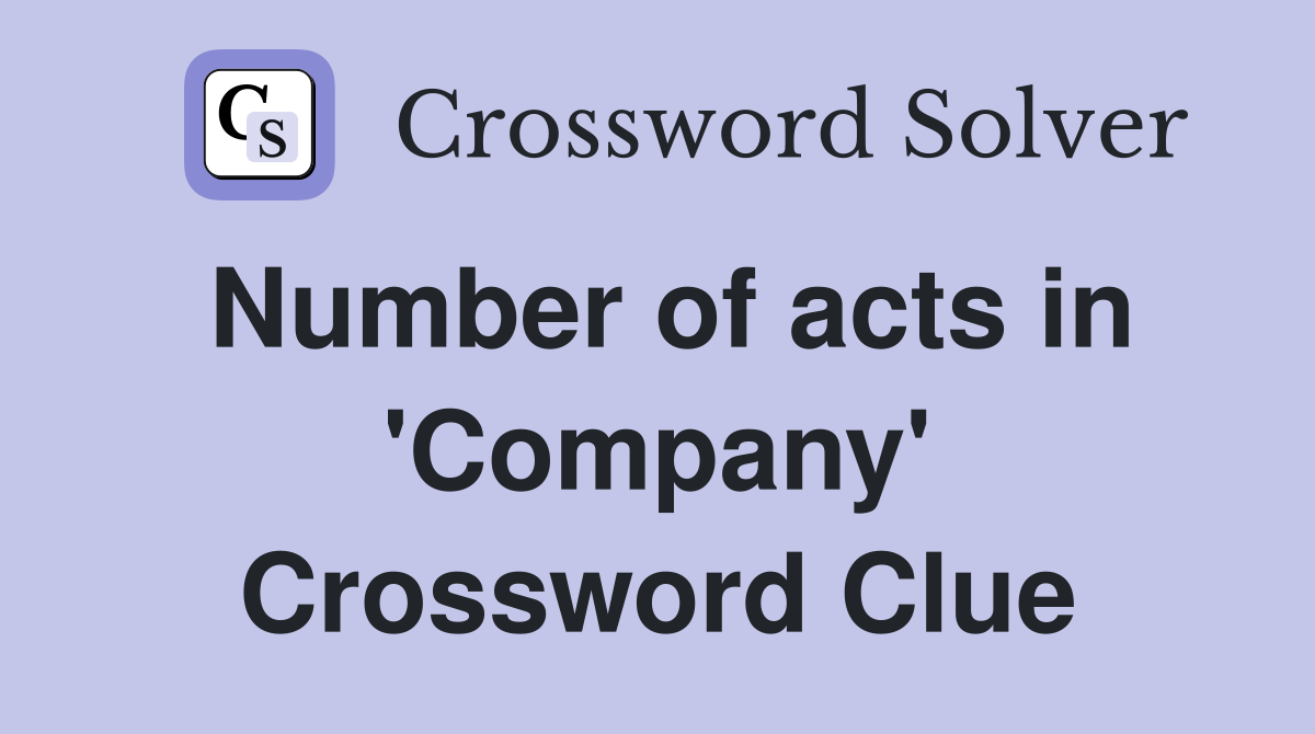Number of acts in 'Company' Crossword Clue