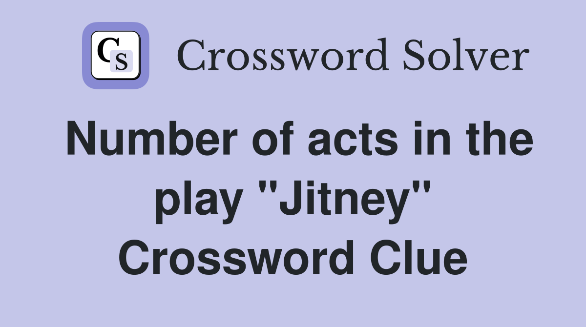 Number of acts in the play "Jitney" Crossword Clue