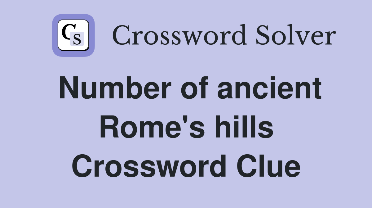 Number of ancient Rome's hills Crossword Clue