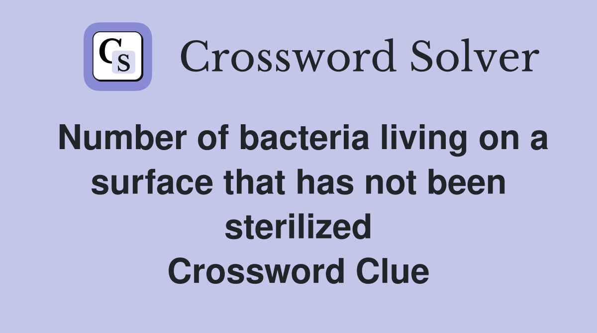 Number of bacteria living on a surface that has not been sterilized Crossword Clue