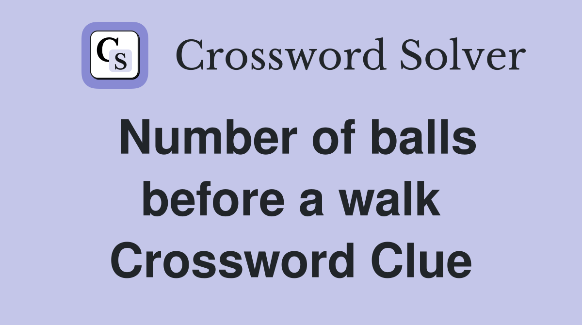 Number of balls before a walk Crossword Clue