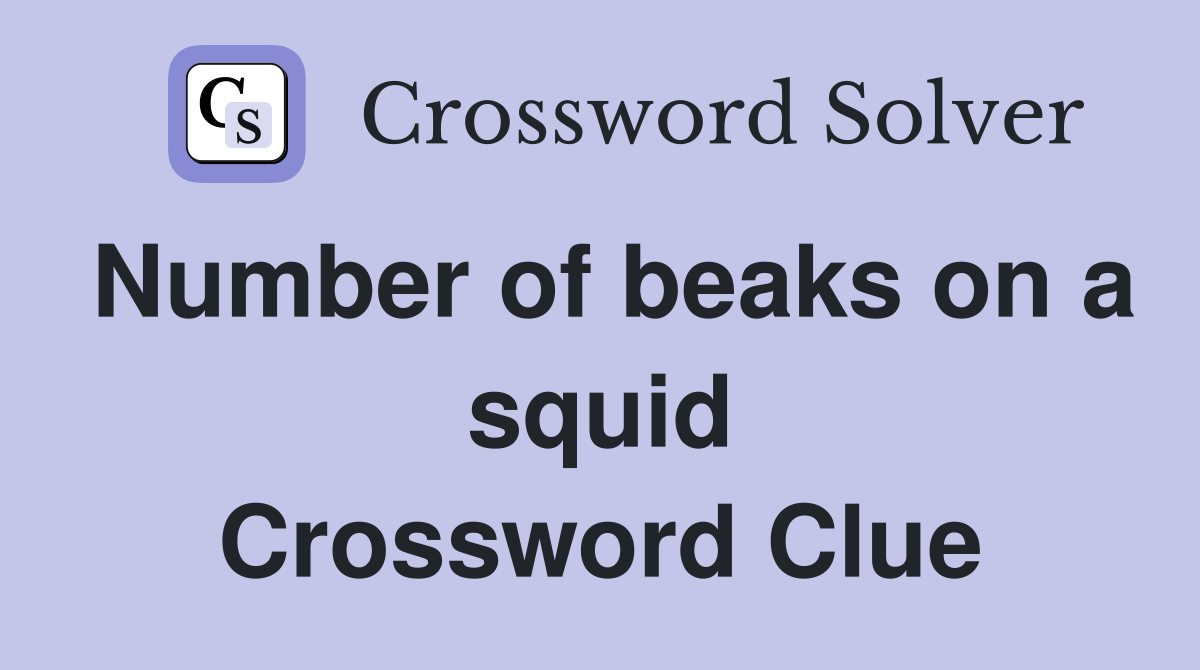 Number of beaks on a squid Crossword Clue