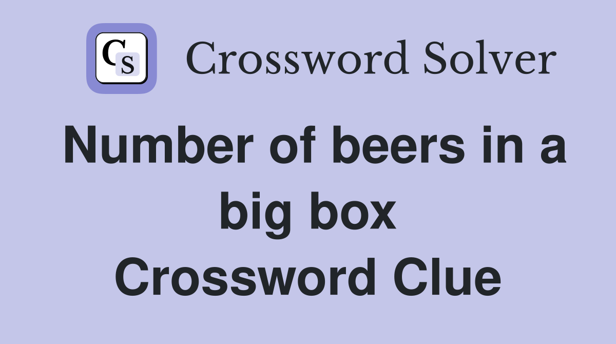 Number of beers in a big box Crossword Clue