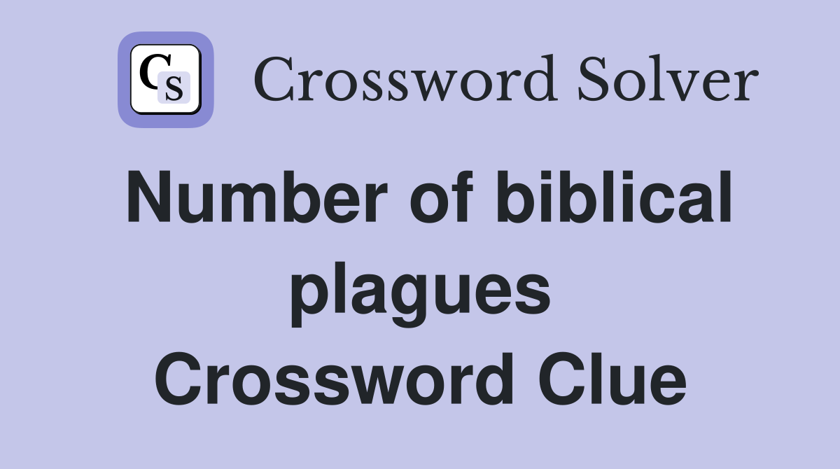 Number of biblical plagues Crossword Clue
