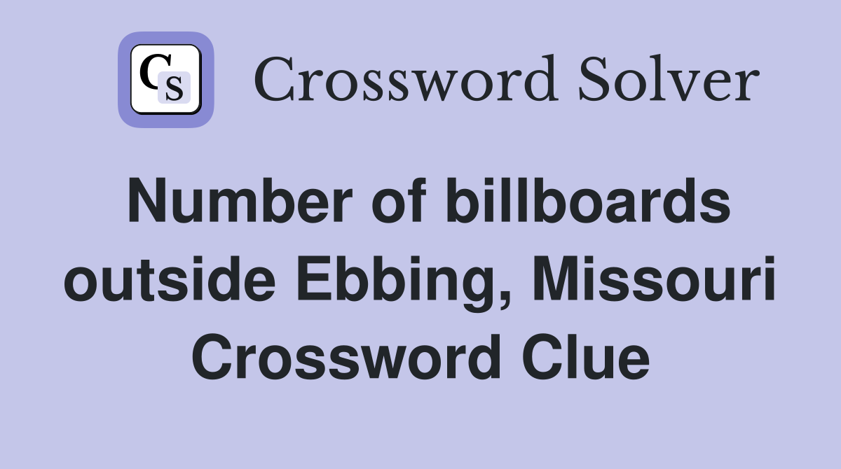 Number of billboards outside Ebbing, Missouri Crossword Clue