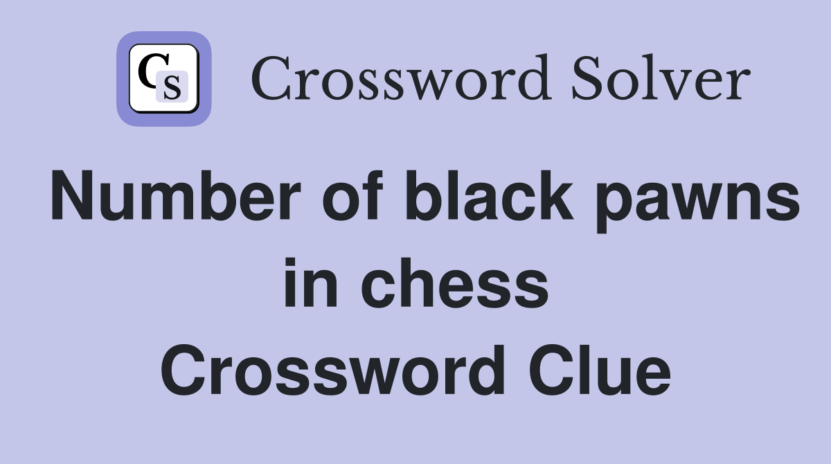 Number of black pawns in chess Crossword Clue