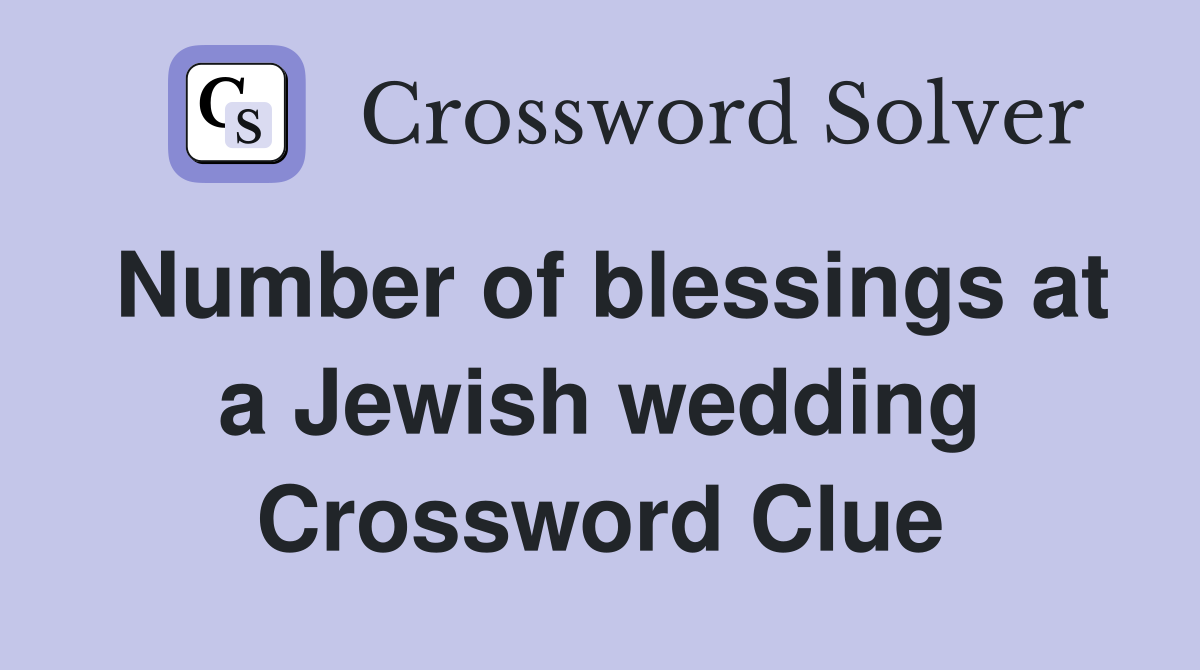 Number of blessings at a Jewish wedding Crossword Clue