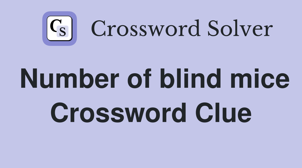 Number of blind mice Crossword Clue