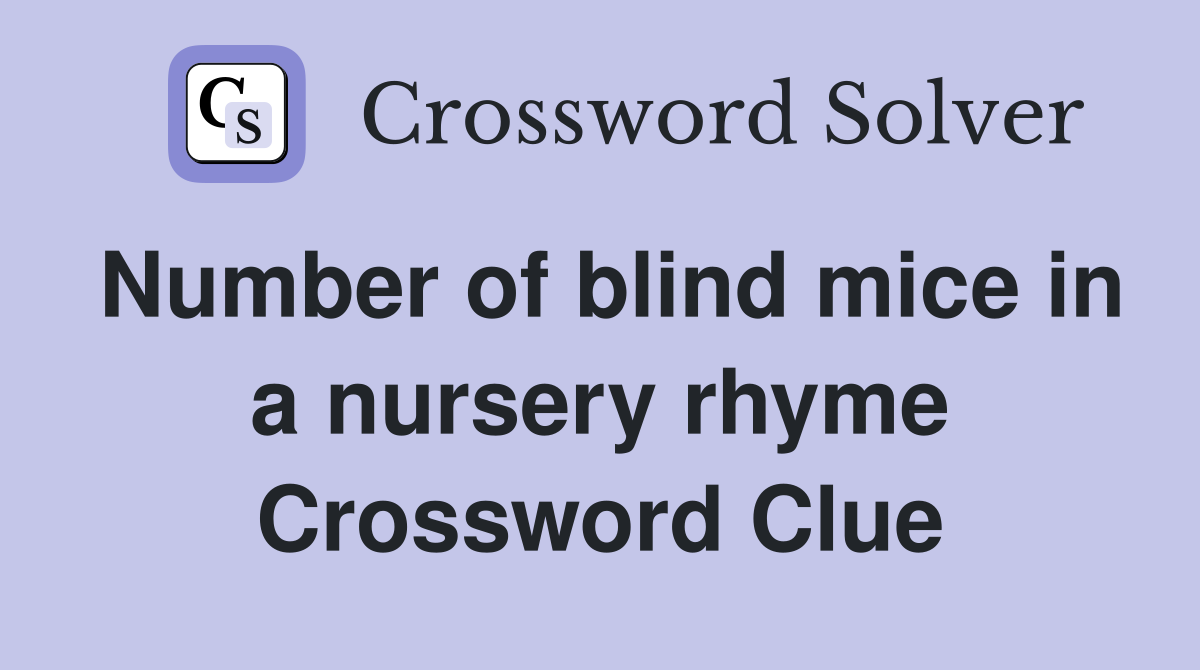 Number of blind mice in a nursery rhyme Crossword Clue