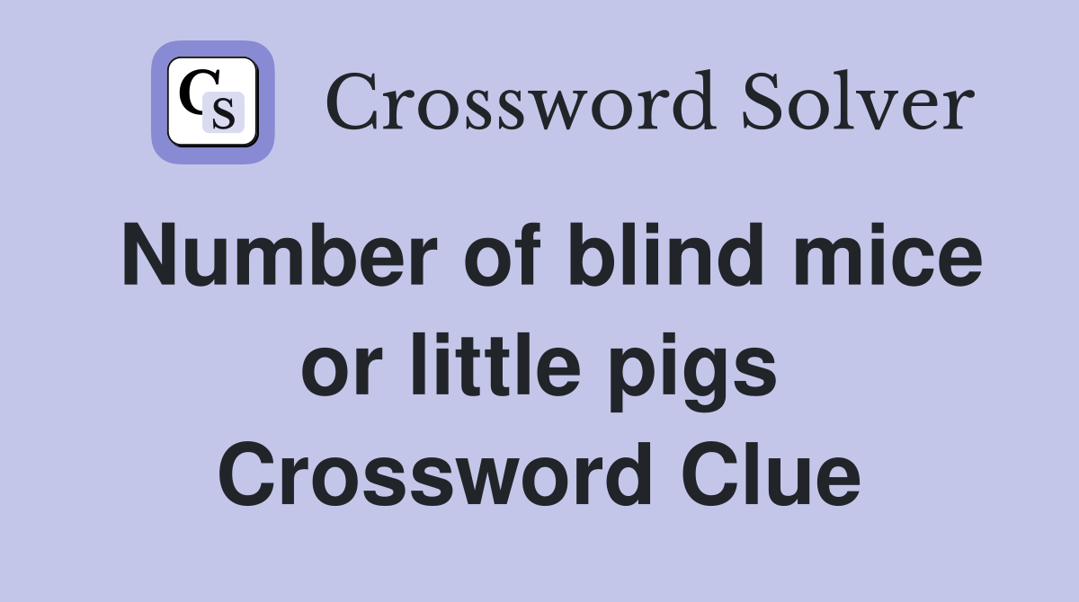 Number of blind mice or little pigs Crossword Clue